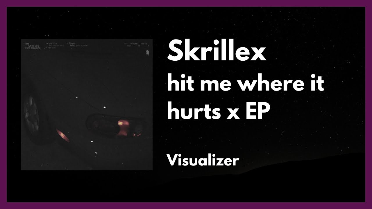 Skrillex - hit me where it hurts x EP [Visualizer]