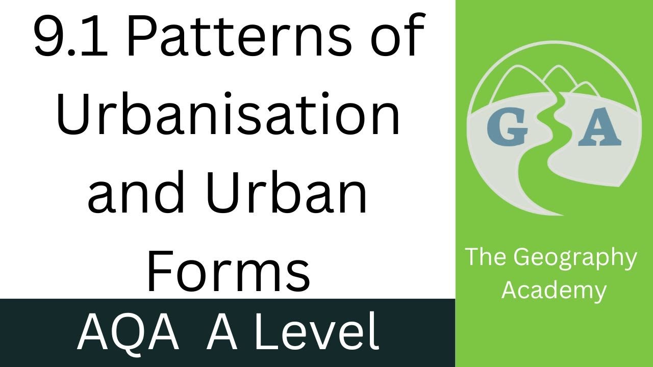 9.1 Patterns of Urbanisation and Urban forms - AQA A Level Geography