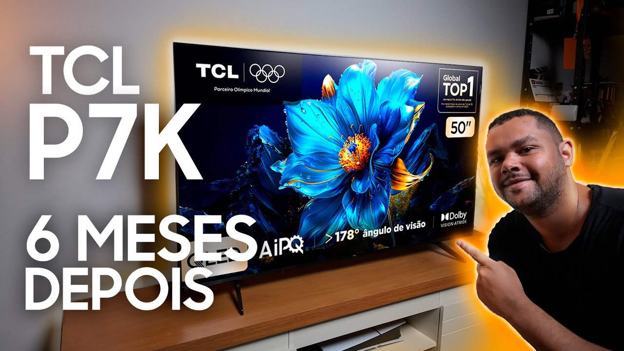 TCL P7K: A Verdade Após 6 Meses de Uso! Melhor que Samsung e LG?
