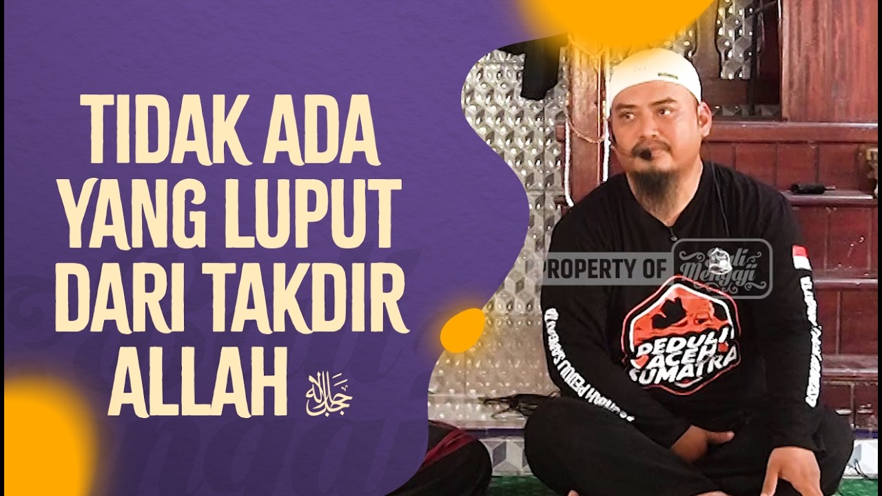 Tak Ada Yang Luput Dari Takdir Allah ﷻ - Ustadz Halil Abu Bakr Masyhadi, M.HI