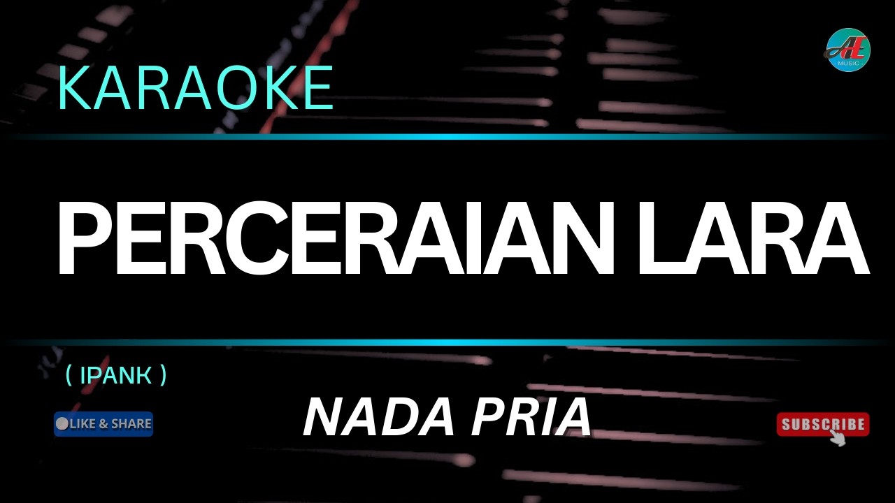 KARAOKE PERCERAIAN LARA ( IPANK ) NADA PRIA