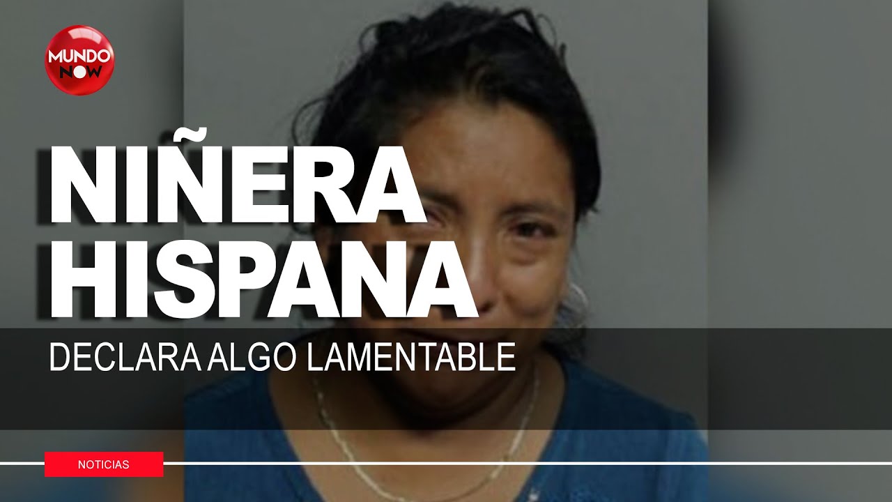 Ni&ntilde;era hispana se declara culpable de algo impensable | MundoNow