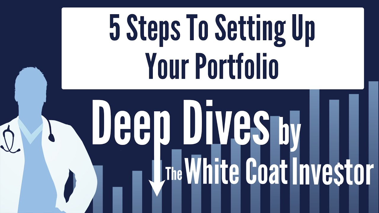5 Steps To Setting Up Your Portfolio - A Deep Dive by The White Coat Investor