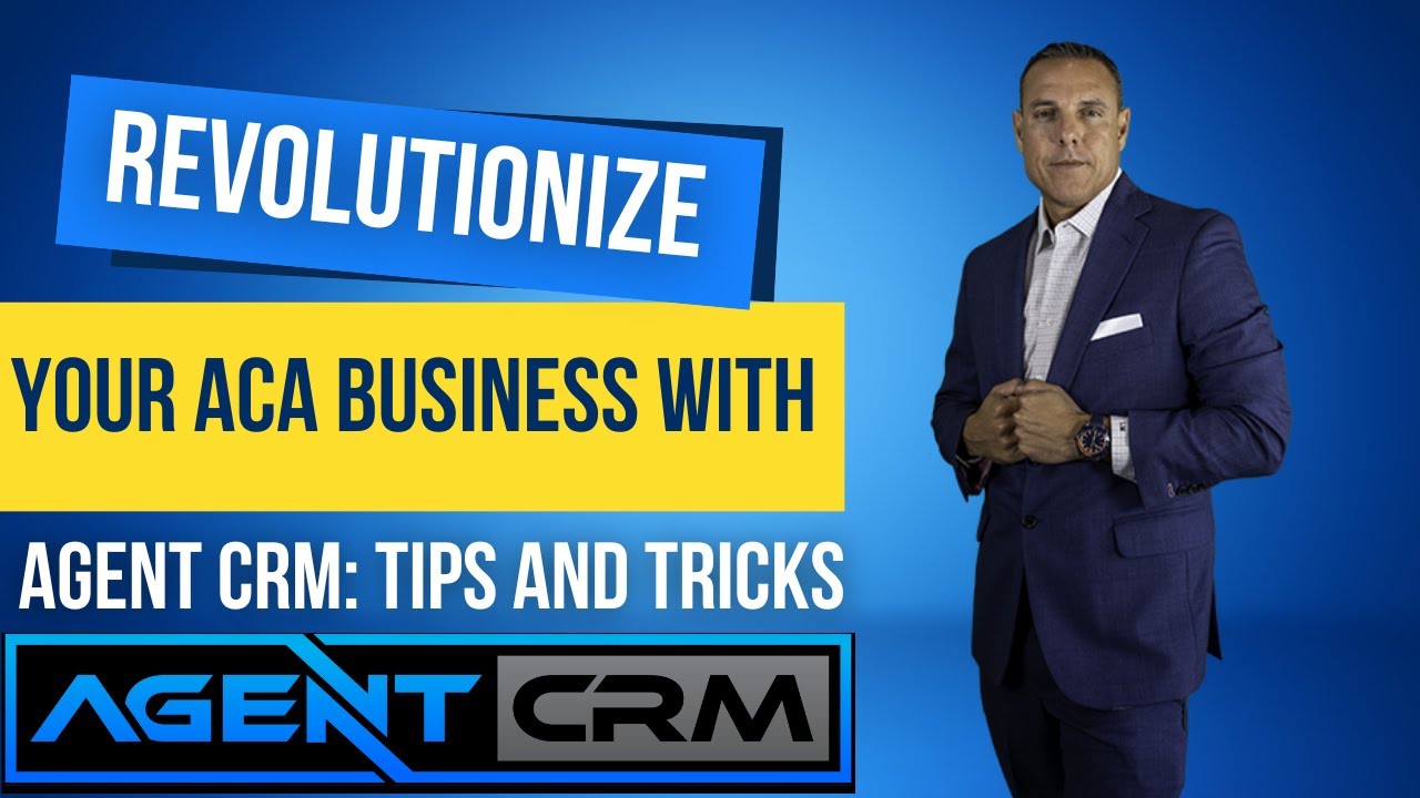 Revolutionize Your ACA Business with Agent CRM: Tips and Tricks