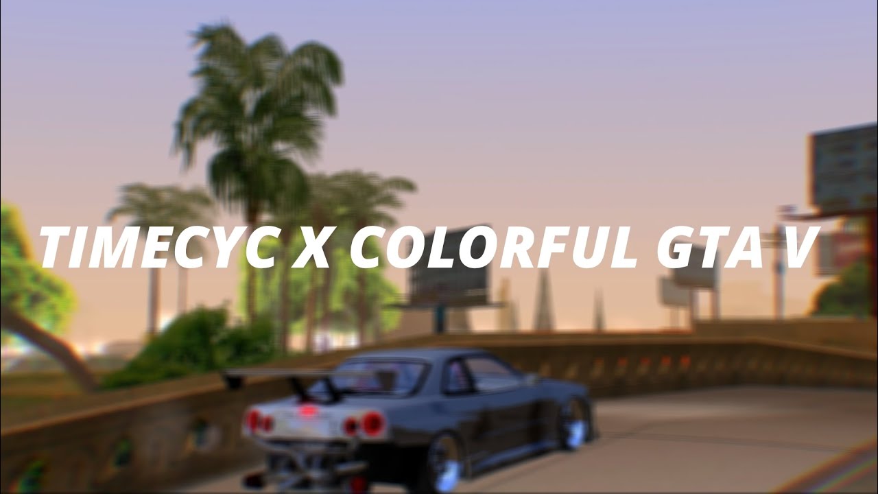 SHARE TIMECYC COLORFUL STYLE GTA V — GTA SA ANDROID 