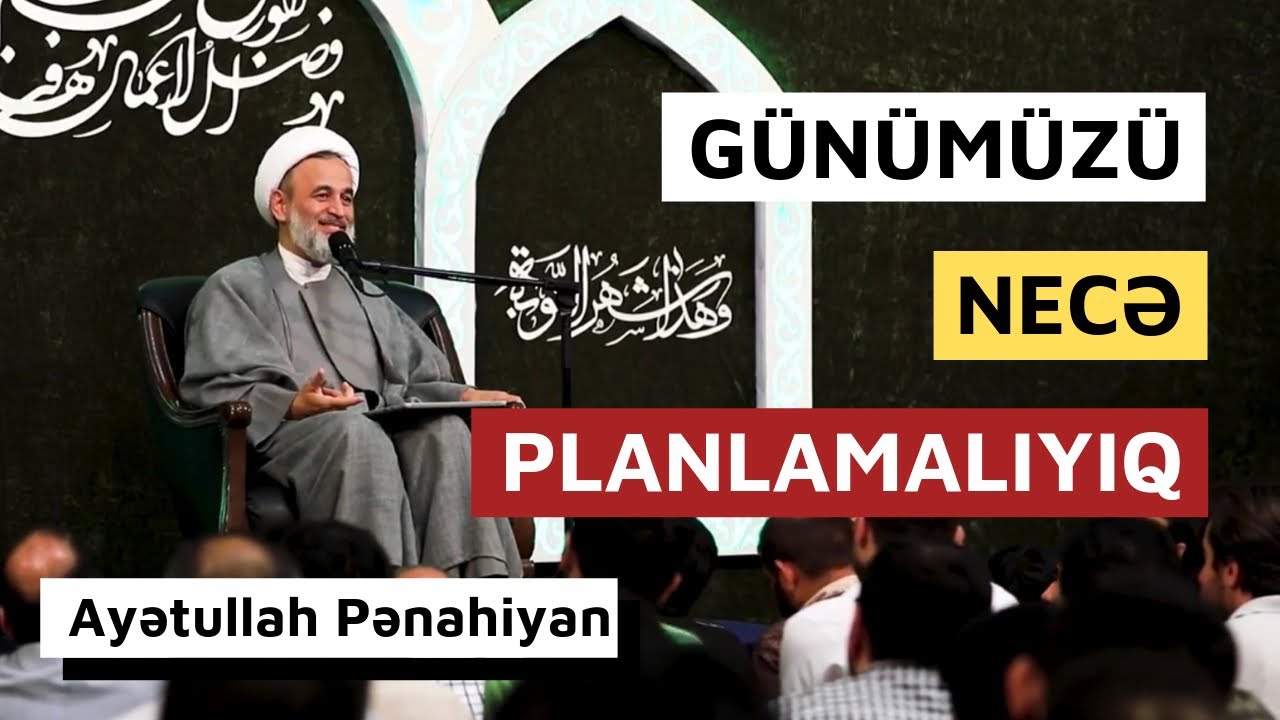 Günümüzü Necə Planlamalıyıq? | Ustad Pənahian