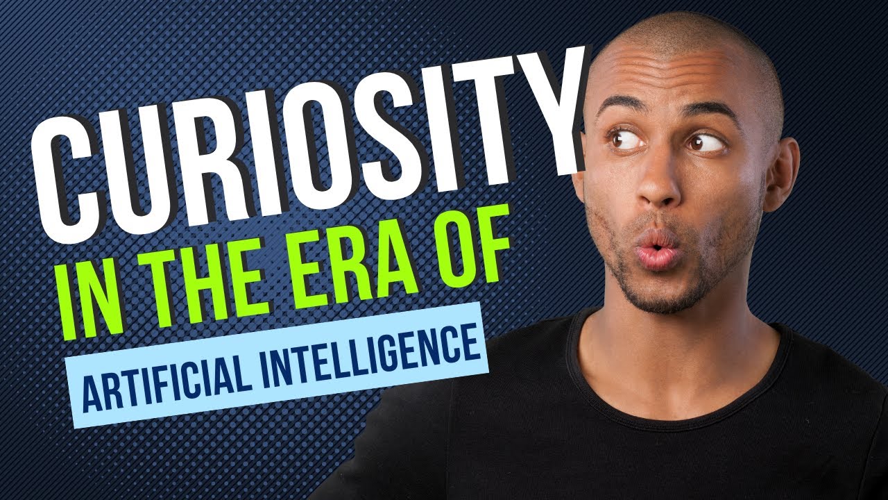 Curiosity in the AI Era