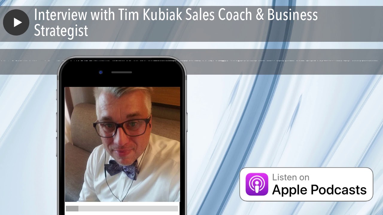 Interview with Tim Kubiak Sales Coach & Business Strategist
