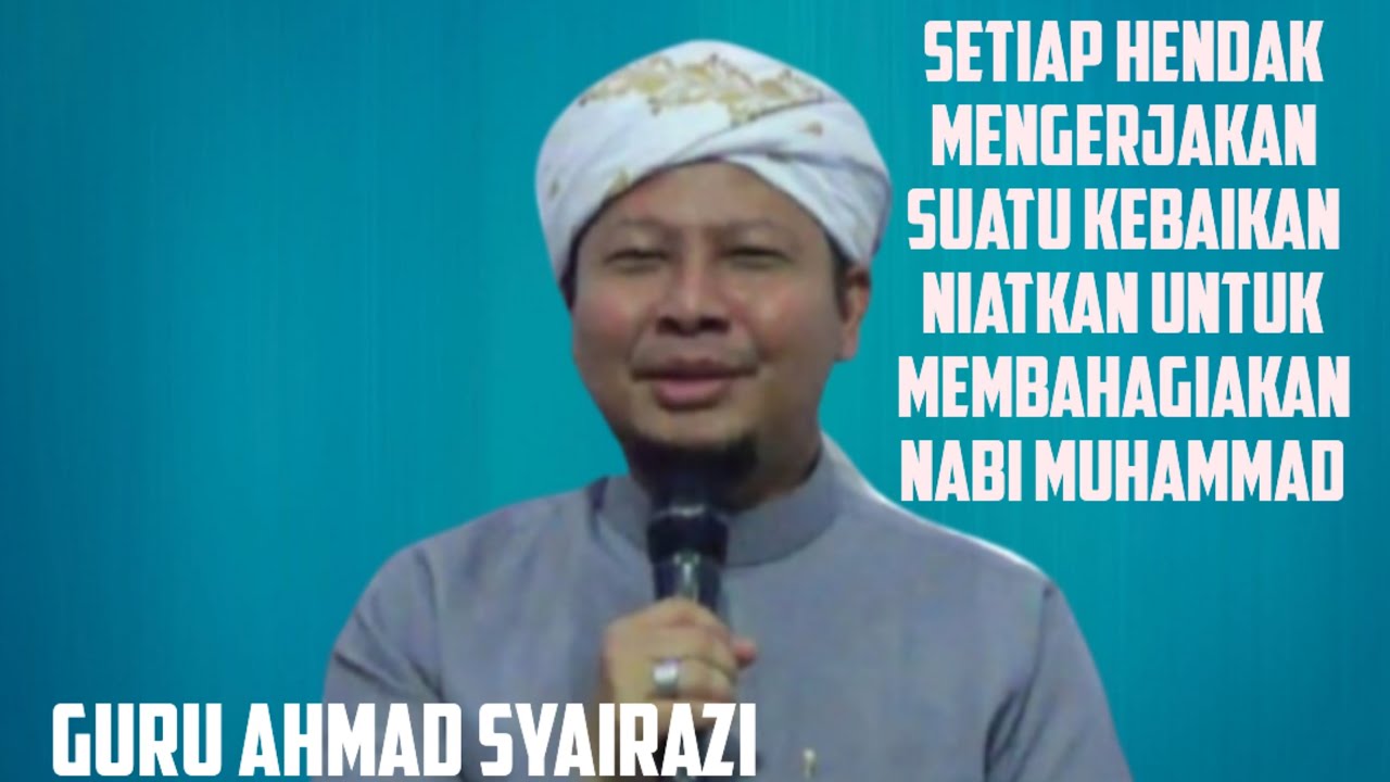 GURU AHMAD SYAIRAZI ||| SETIAP HENDAK MENGERJAKAN KEBAIKAN NIATKAN UNTUK MEMBAHAGIAKAN NABI MUHAMMAD