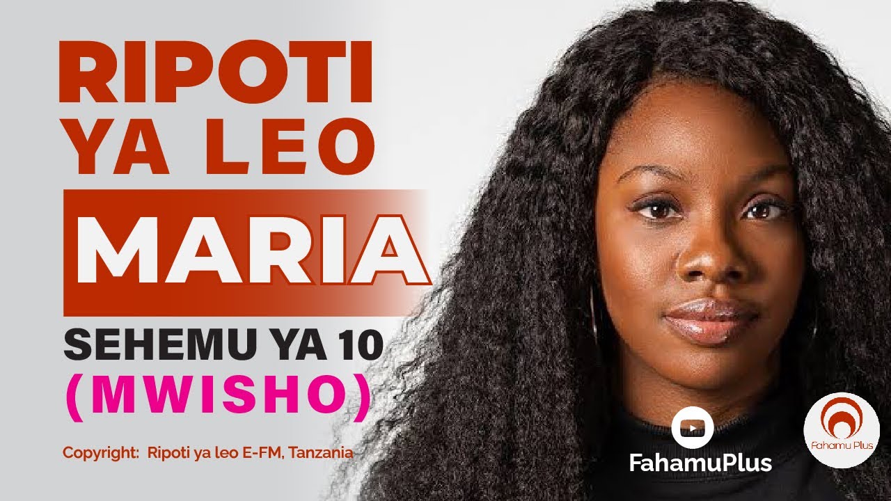 RIPOTI YA LEO (MARIA SEHEMU YA 10 - MWISHO)