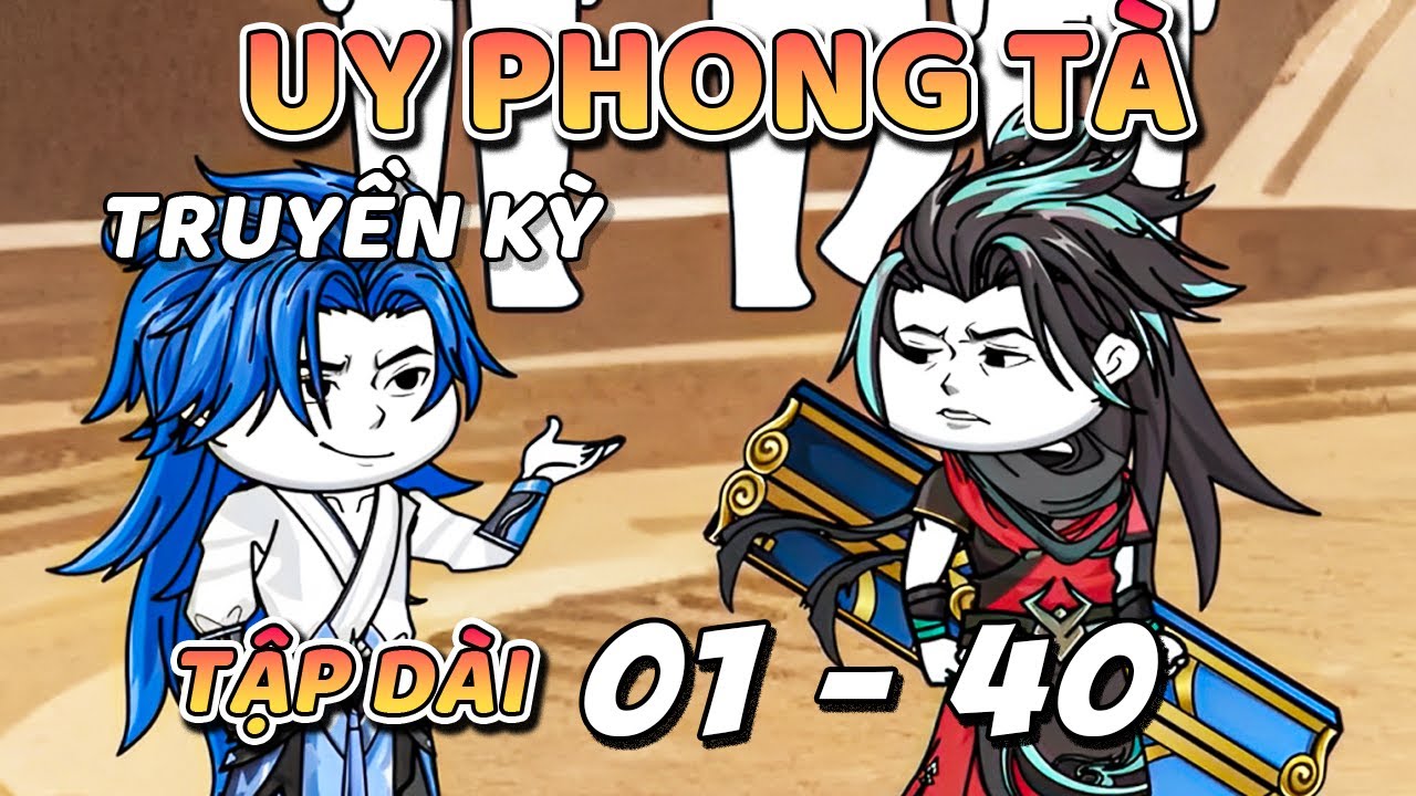 ( Siêu Hài ) Tập dài 1 - 40 | Uy Phong Tà Truyền Kỳ