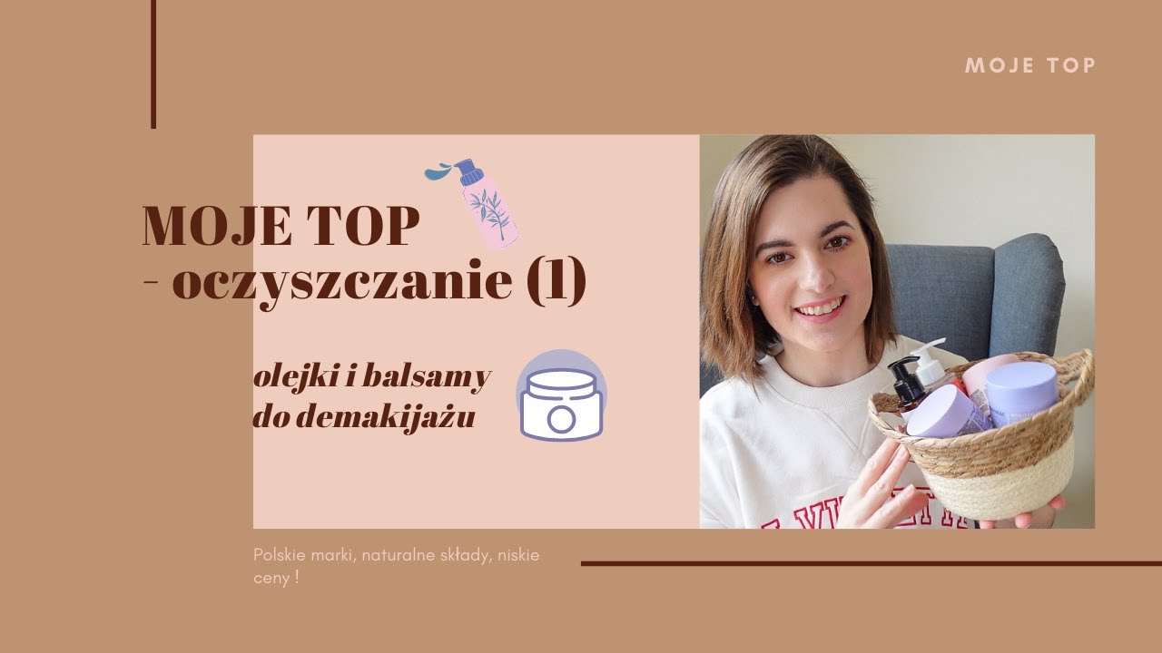 MOJE TOP oczyszczanie: olejki, balsamy, masła do demakijażu | Polskie marki | Basi To Pasi