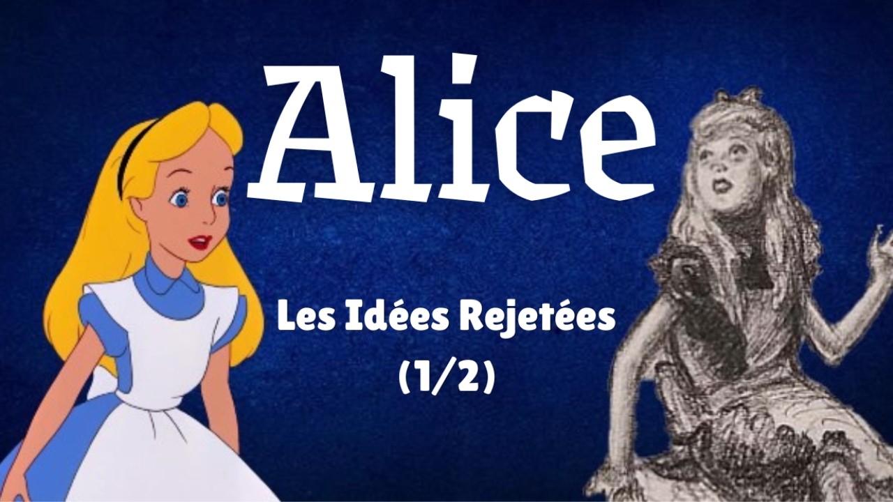 Alice au Pays des Merveilles : Les idées rejetées (1/2)