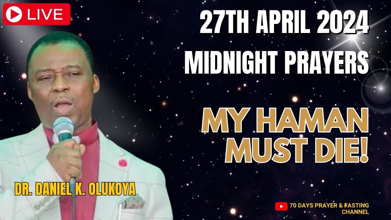 27TH April 2024 MIDNIGHT PRAYERS, MY HAMAN MUST DIE Dr. D.K. Olukoya MOUNTAIN OF FIRE PRAYERS