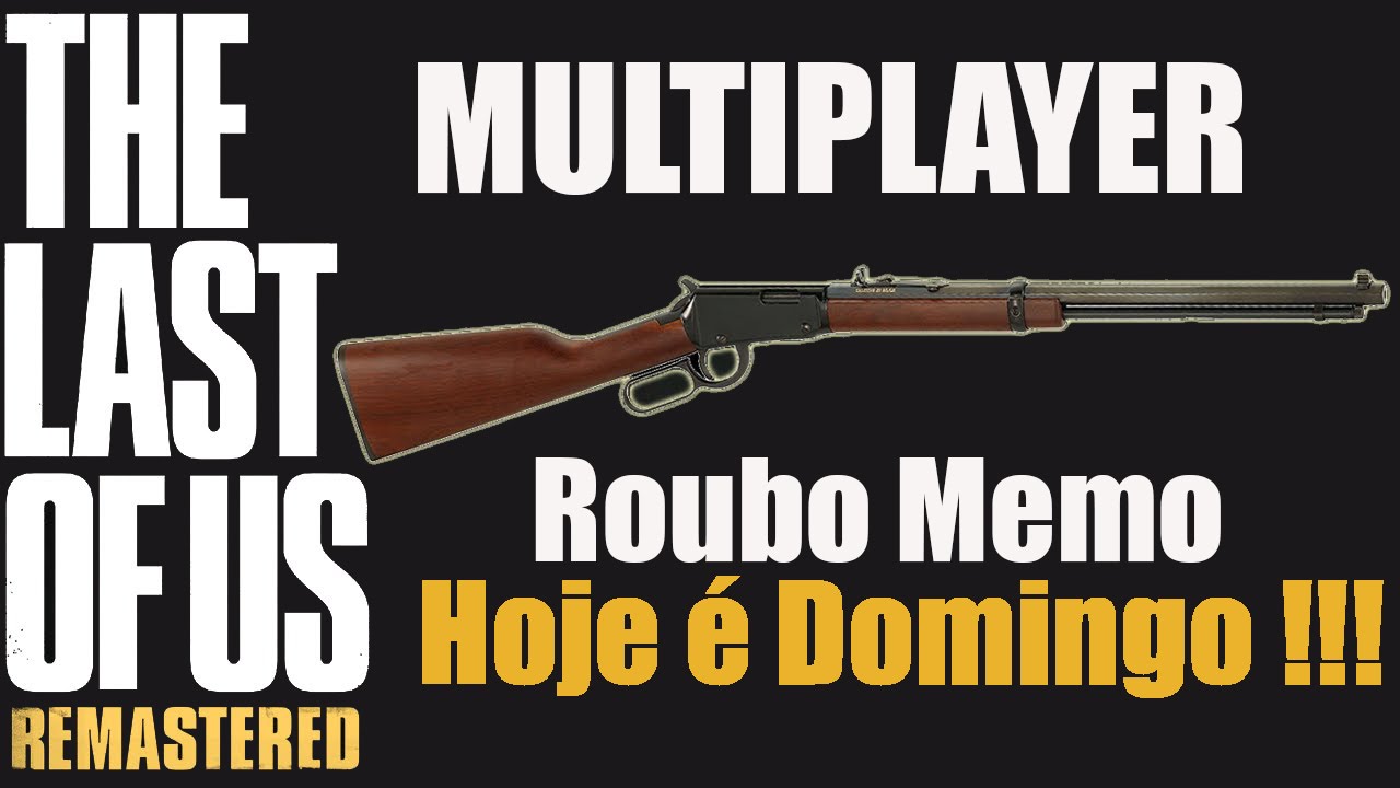 The Last Of Us Remastered Multiplayer'' Roubo memo hoje e domingo'''