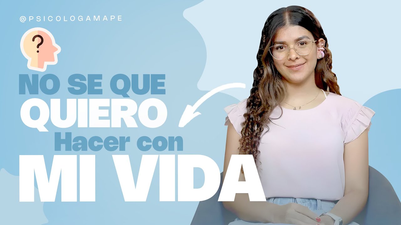 NO SE QUE QUIERO HACER CON MI VIDA - Psicóloga Maria Paulina De Villarreal