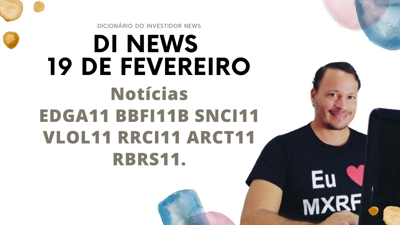 DI News, 19 de fevereiro, EDGA11 BBFI11B SNCI11 VLOL11 RRCI11 ARCT11 RBRS11.