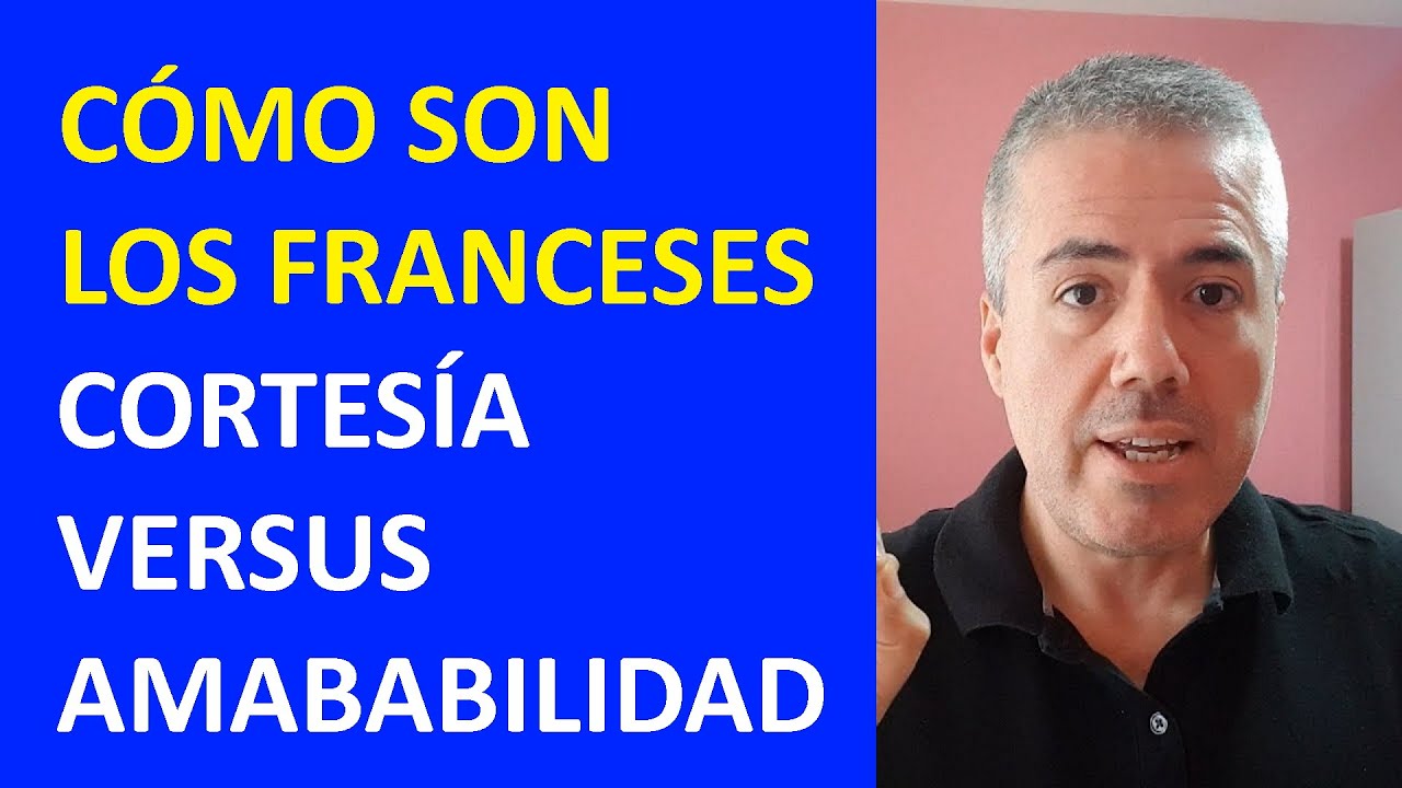 CÓMO SON LOS FRANCESES: LA AMABILIDAD Y LA CORTESÍA EN FRANCIA