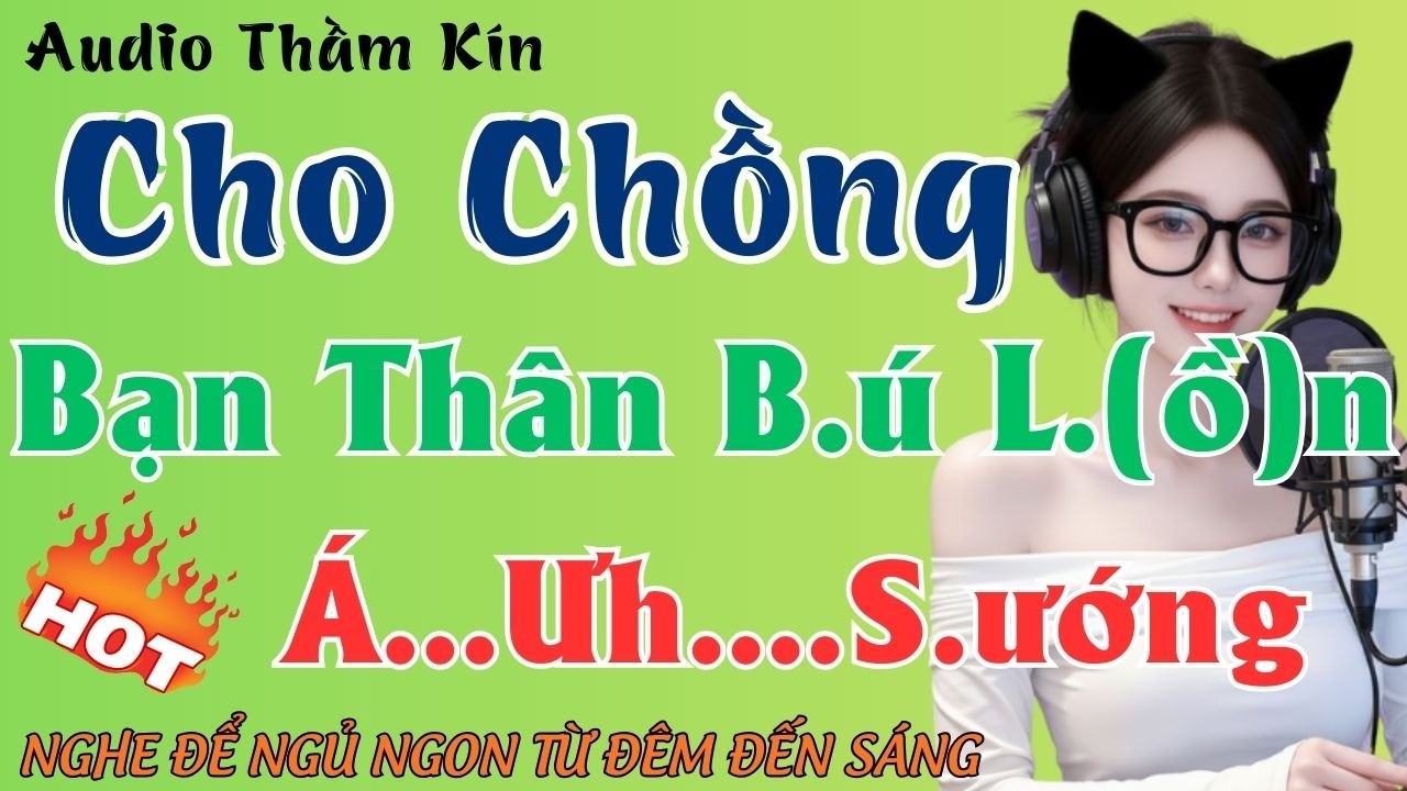 Bạn Thân Của Vợ | Truyện Đêm Khuya Hay Nhất 2026