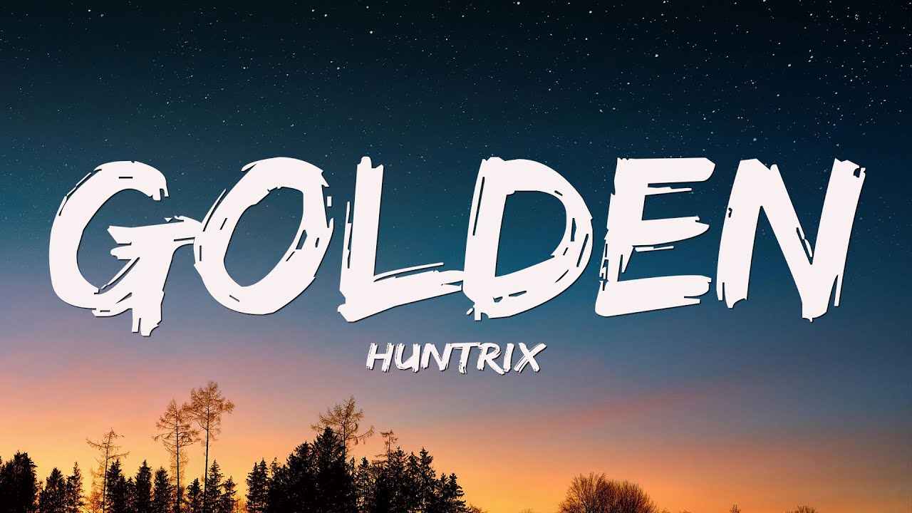 Huntrix - Golden (Lyrics) KPop Demon Hunters
