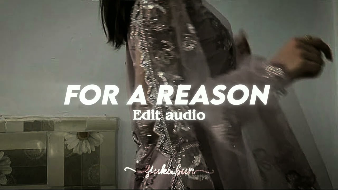 For a reason edit audio 