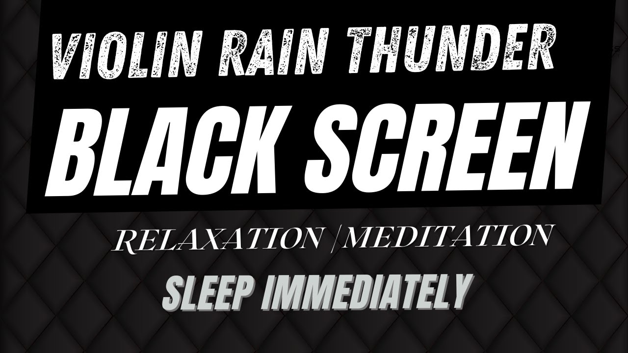 VIOLIN Rain Thunder Black Screen, Meditation, Sounds, Sleep Instantly for Insomnia  - DARK SCREen