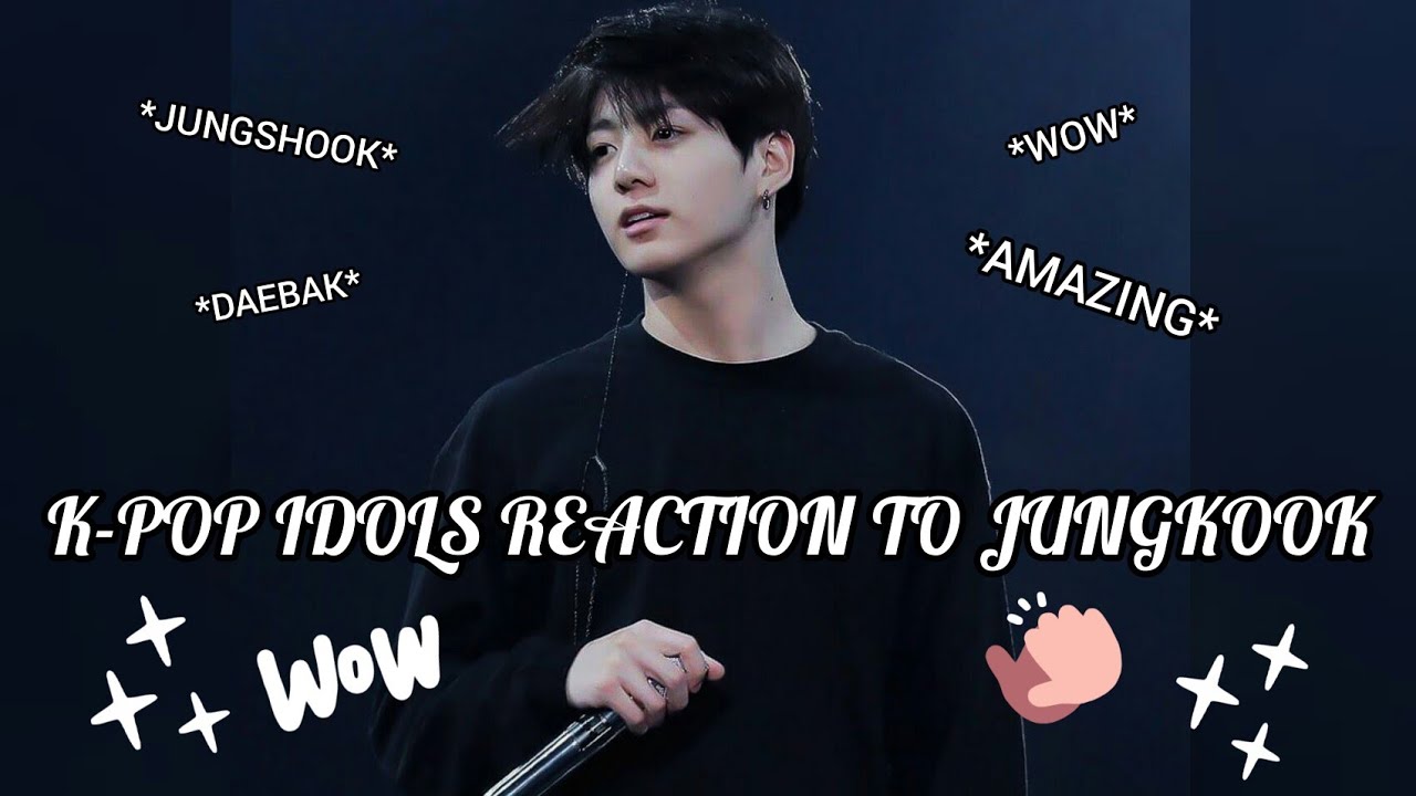 K-POP Idols Reaction to Jungkook (Compilation)