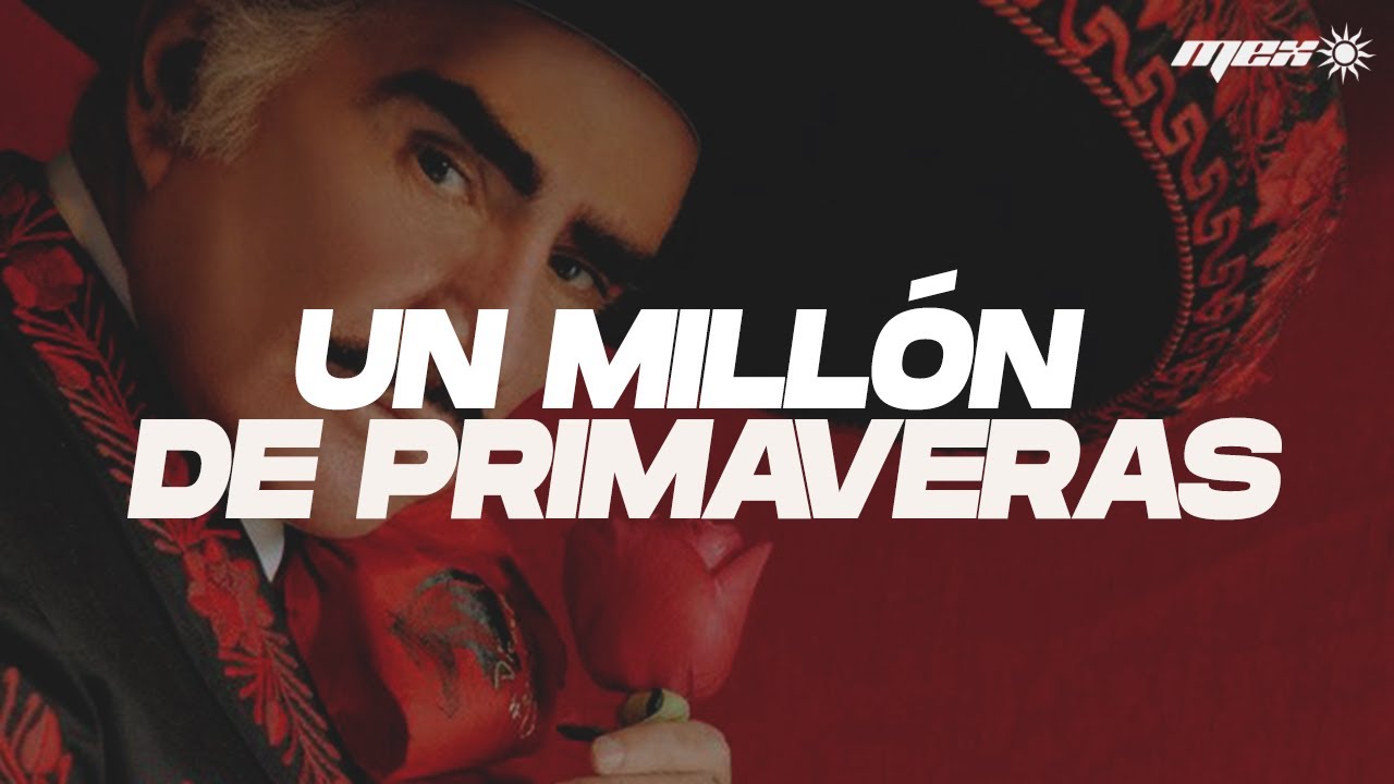Vicente Fernández - Un Millón de Primaveras (Letra)