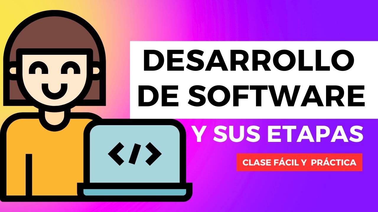 Aprende qué es Desarrollo de Software y sus etapas ( Clase fácil )