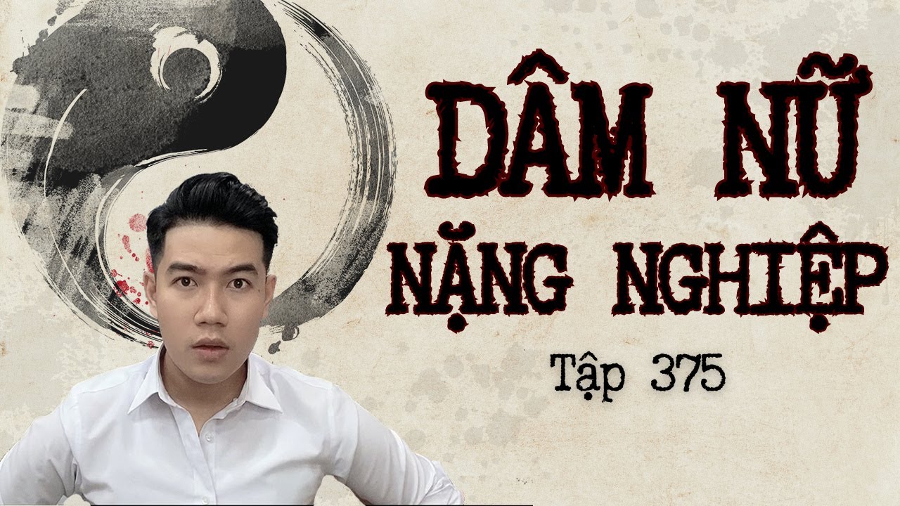 CHUYỆN MA CHÚ 3 DUY | TẬP 375: DÂM NỮ NẶNG NGHIỆP
