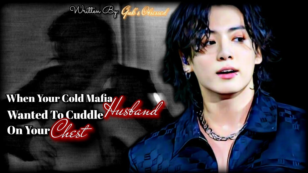 When Your Cold Mafia Husband Wanted To Cuddle On Your Chest || Jungkook ff || Oneshot