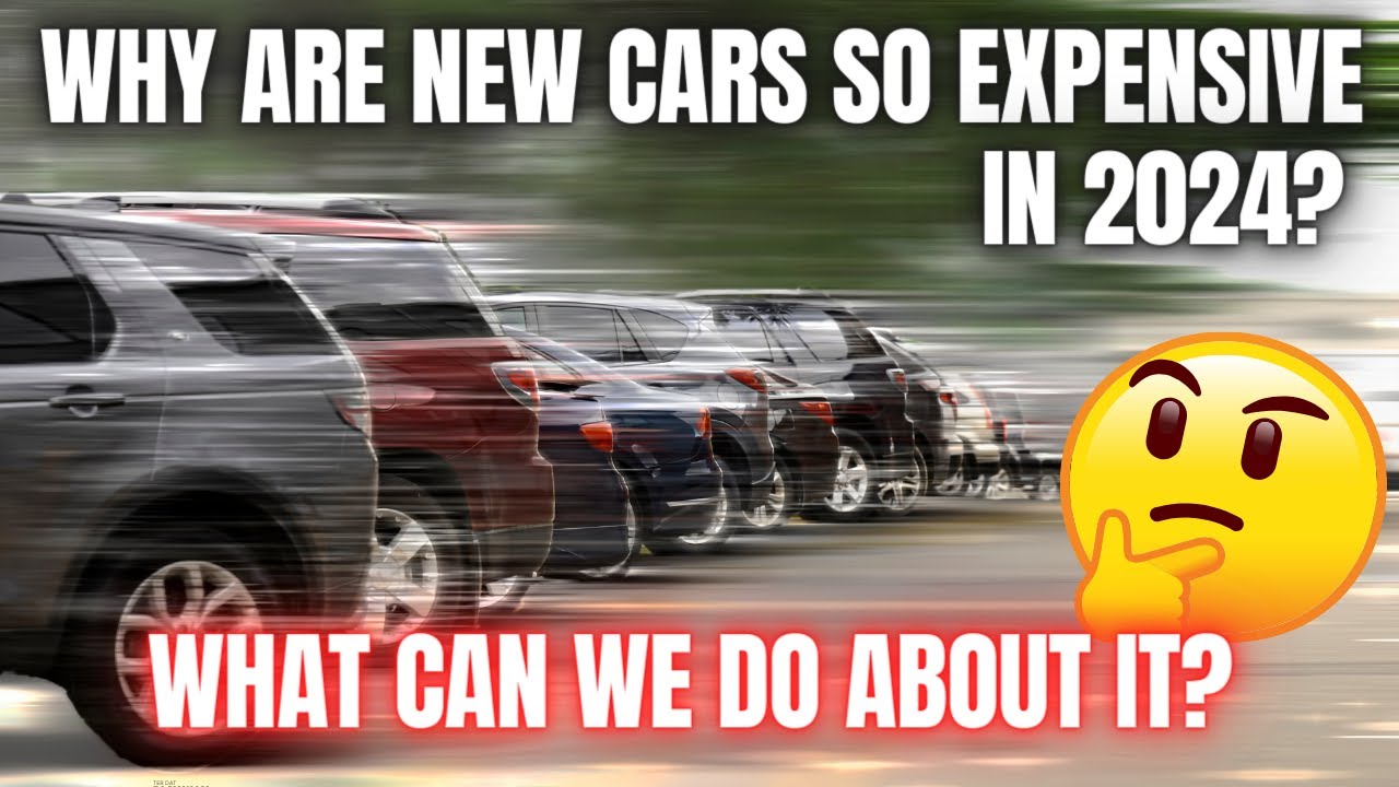Why Are New Cars Getting SO Expensive in 2024? What Can We Do About it?