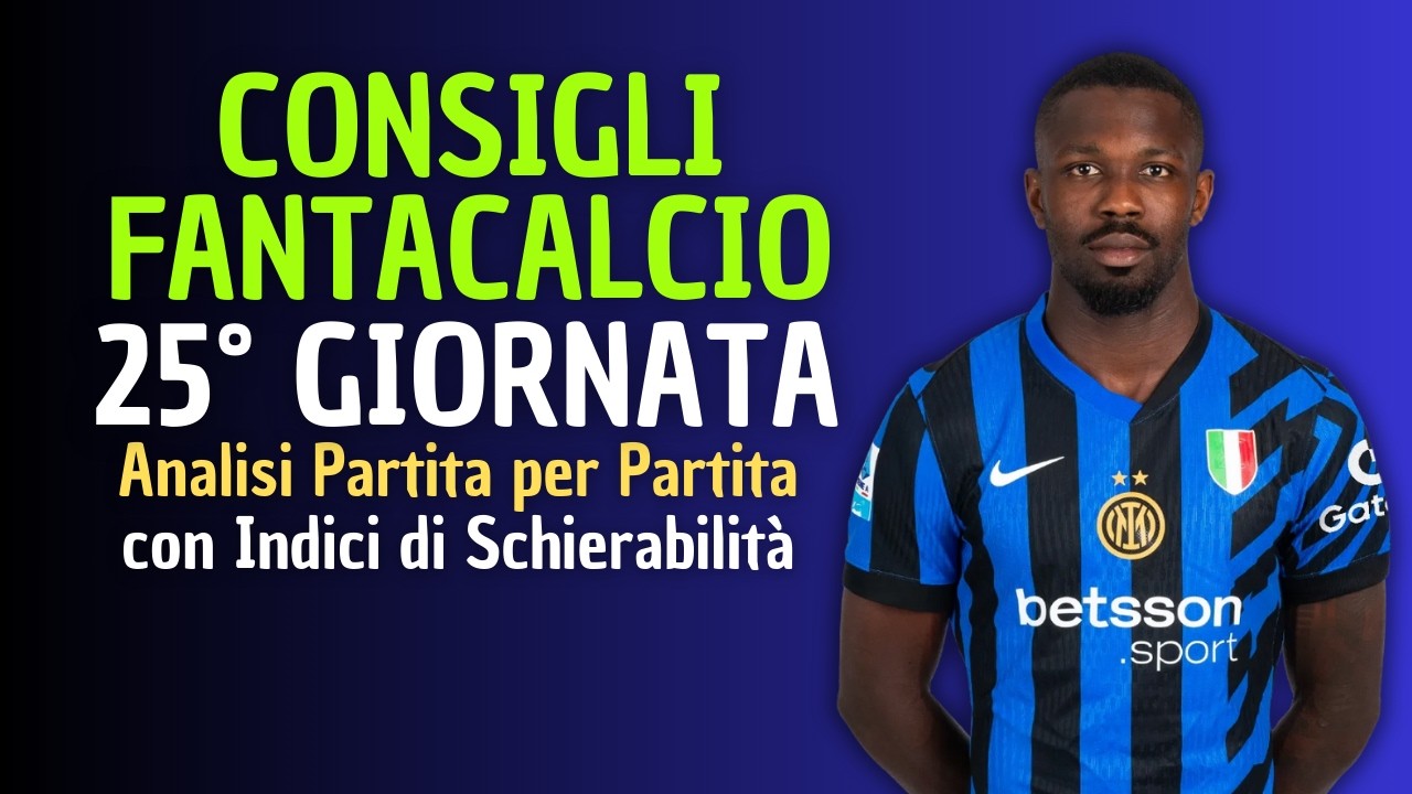 CONSIGLI FANTACALCIO 25° GIORNATA 2025-26 | Chi schierare? [Analisi Partita per Partita]
