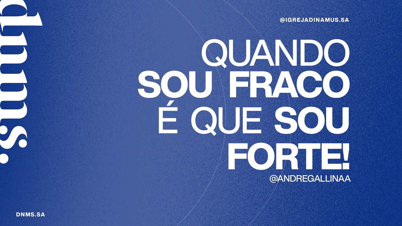 Quando sou fraco é que sou forte | Pr. André Galina