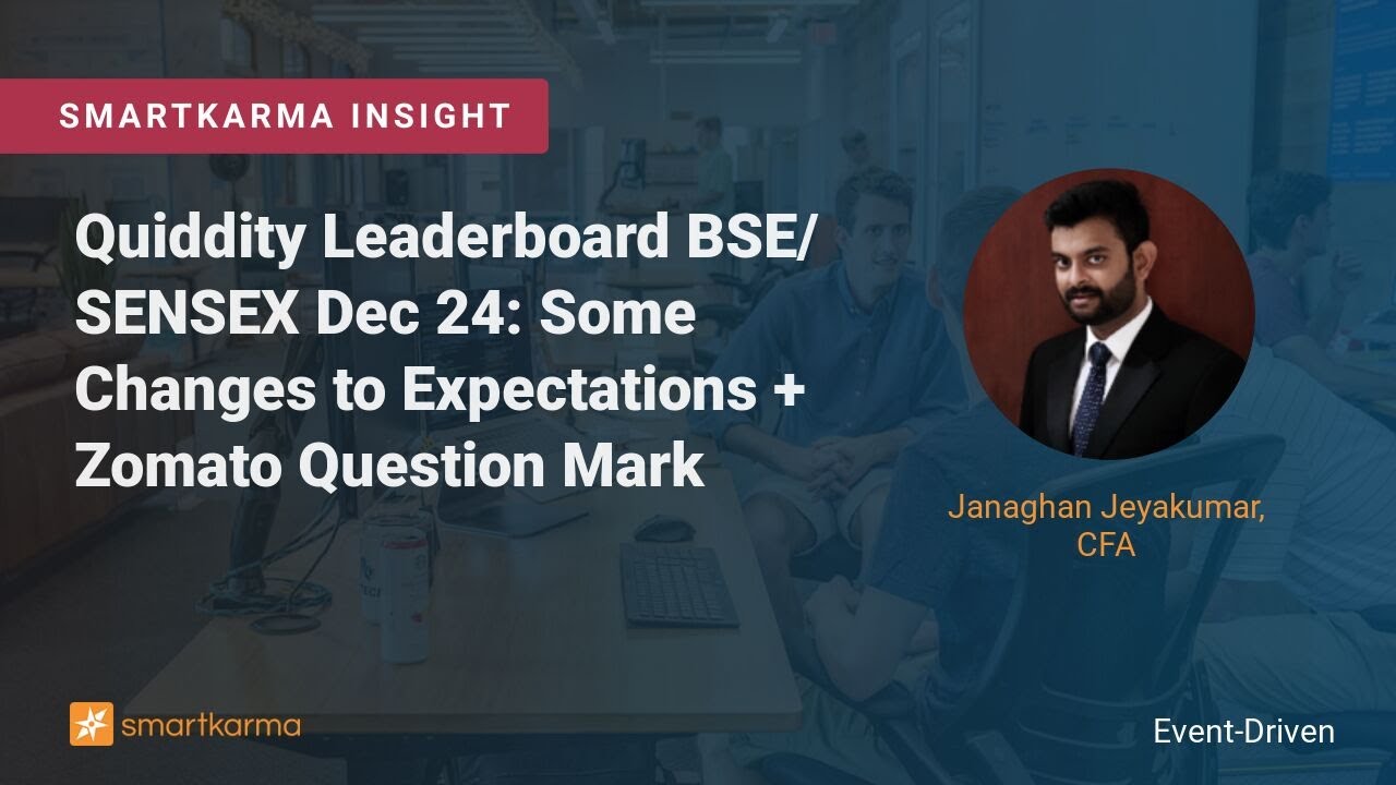 Quiddity Leaderboard BSE/​​​​SENSEX Dec 24: Some Changes to Expectations + Zomato Question Mark