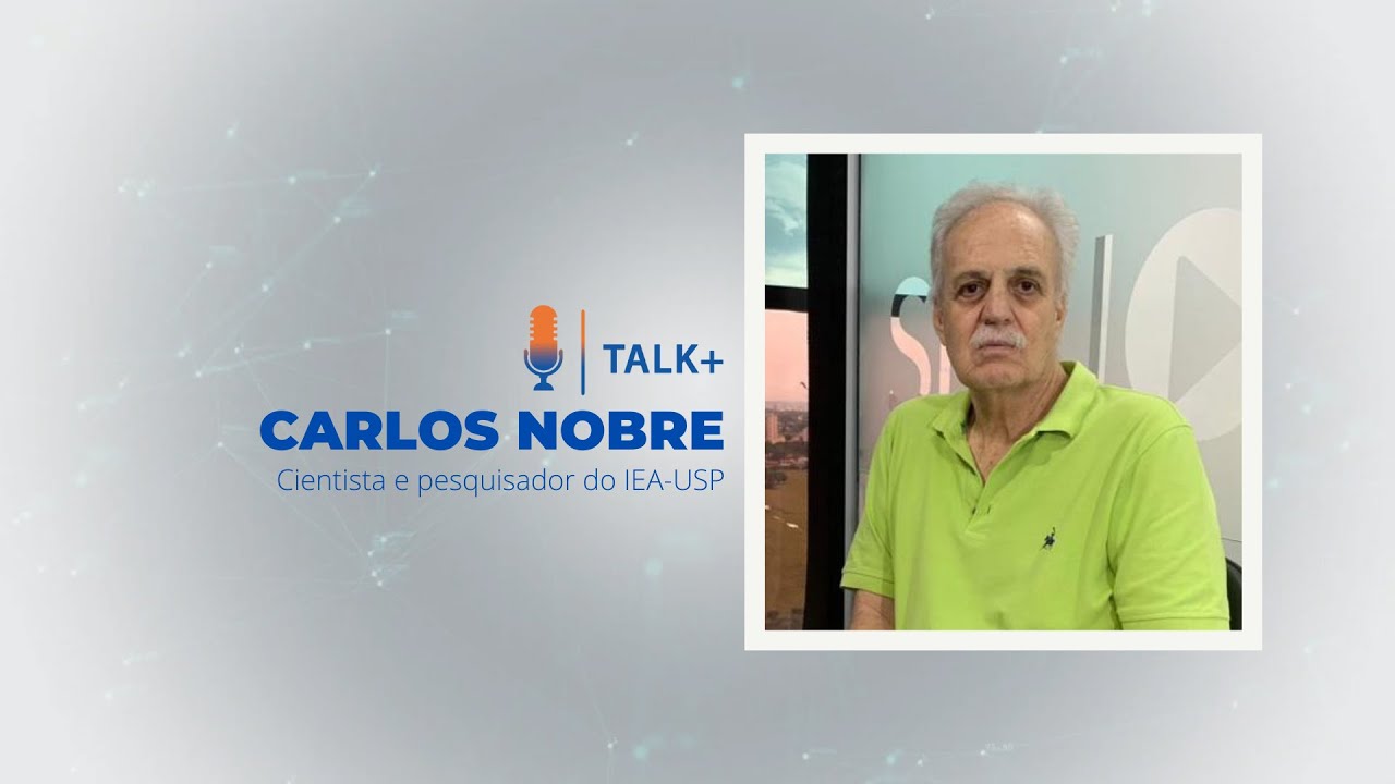 Talk+: Carlos Nobre, cientista e pesquisador do IEA-USP