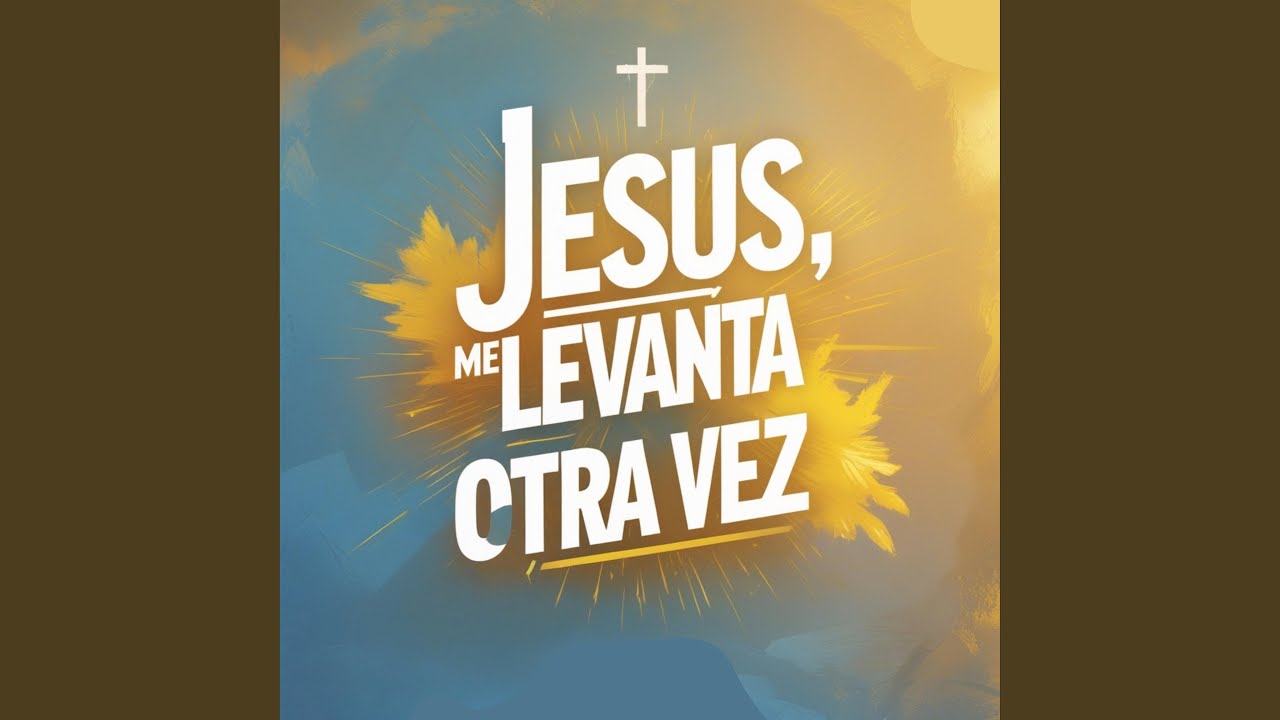 Jes&uacute;s, me levanta otra vez