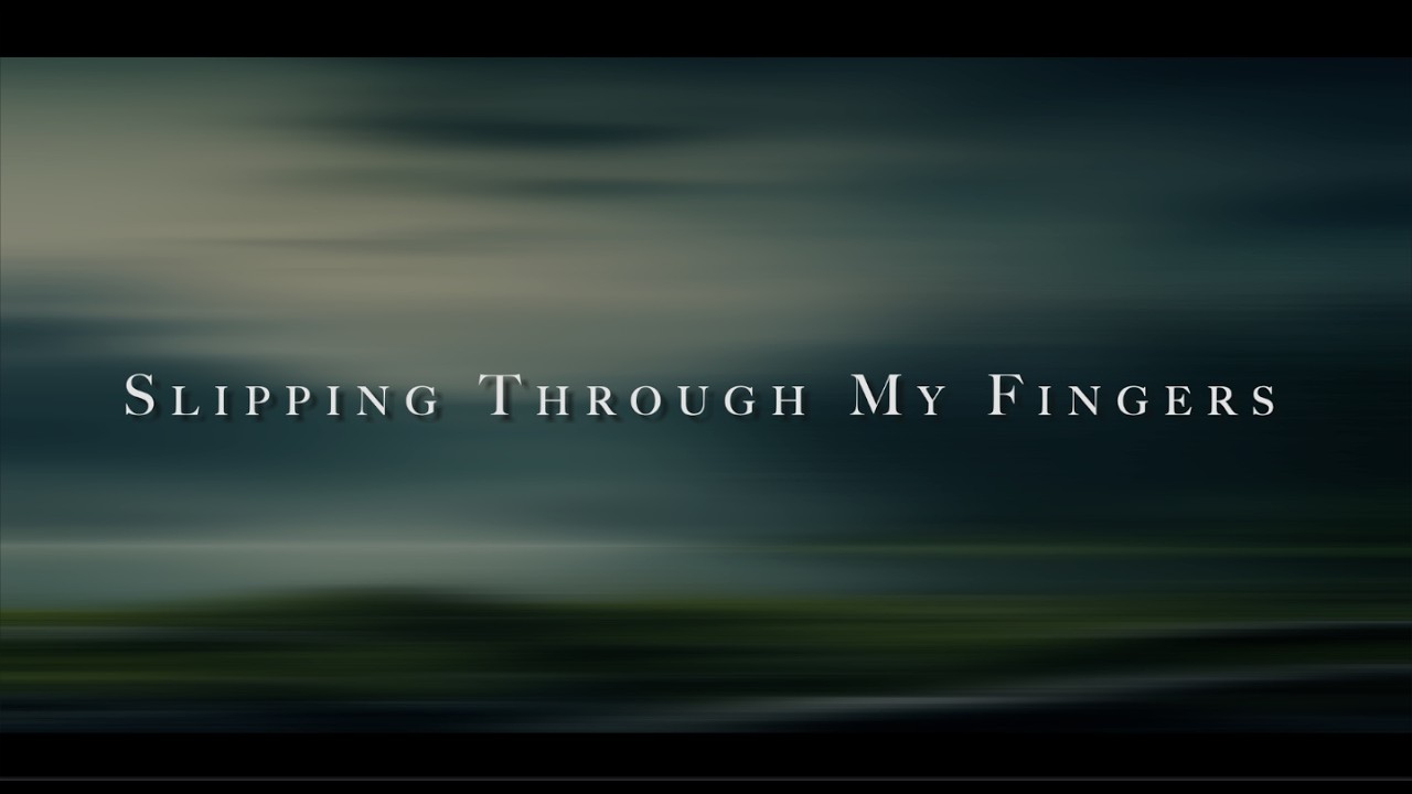 Slipping Through My Fingers