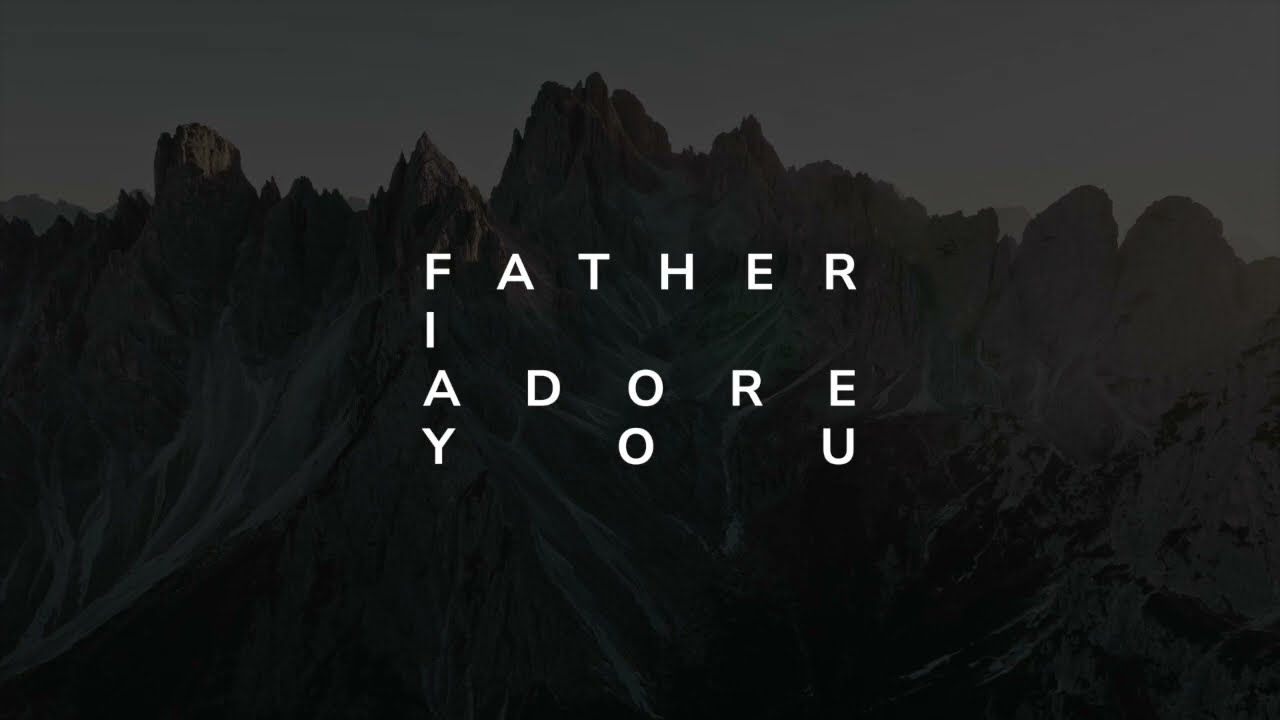 Matt Brouwer - Father I Adore You (Official Lyric Video)