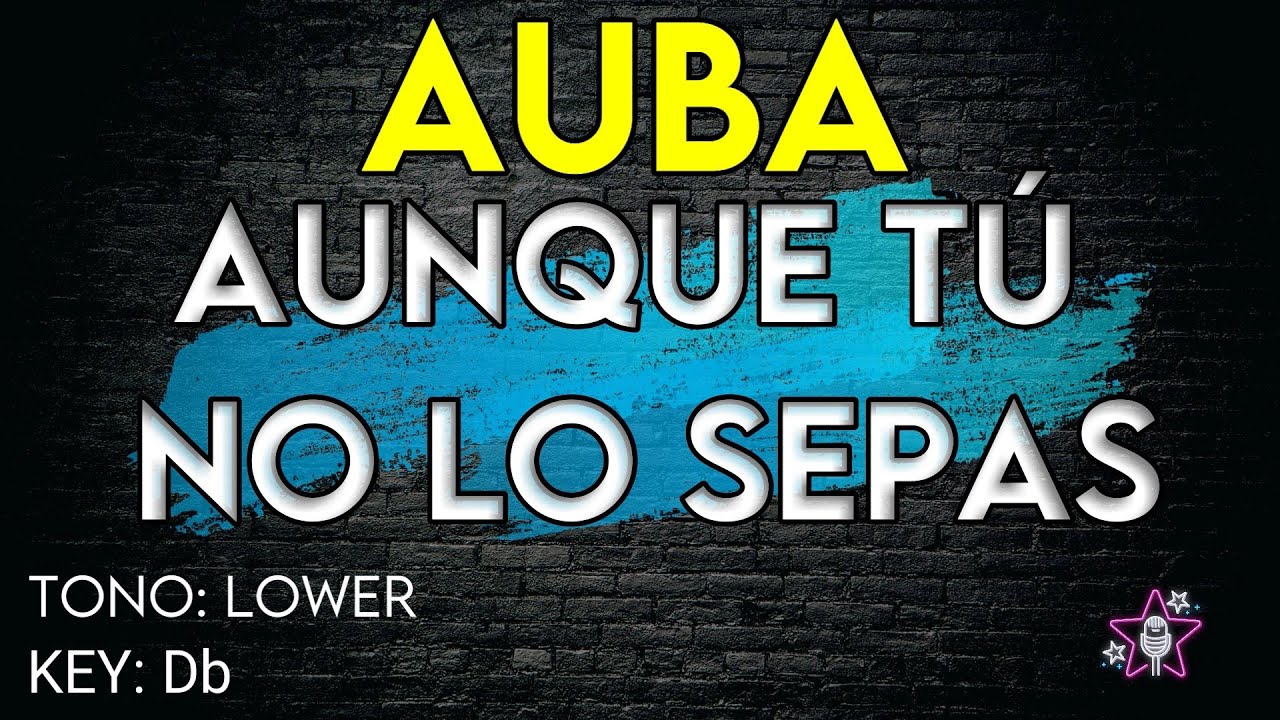 Auba Estela Murillo - Aunque Tú No lo Sepas - Karaoke Instrumental - Tono Bajo