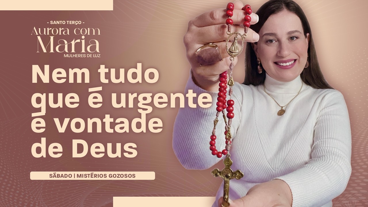 Santo Terço de Hoje - 28/02 | Nem tudo que é urgente é vontade de Deus #154
