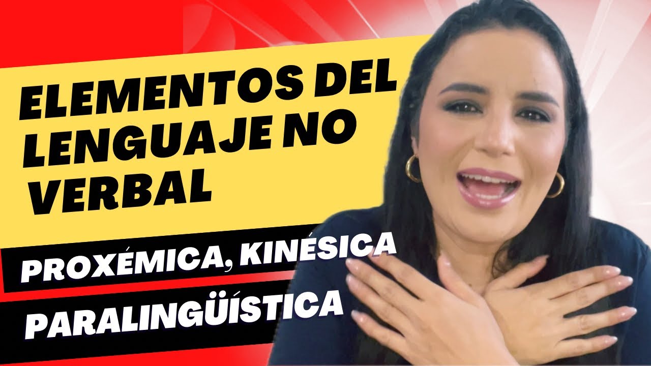 Lenguaje no verbal: Kinésica, proxémica, paralingüística, contacto visual.