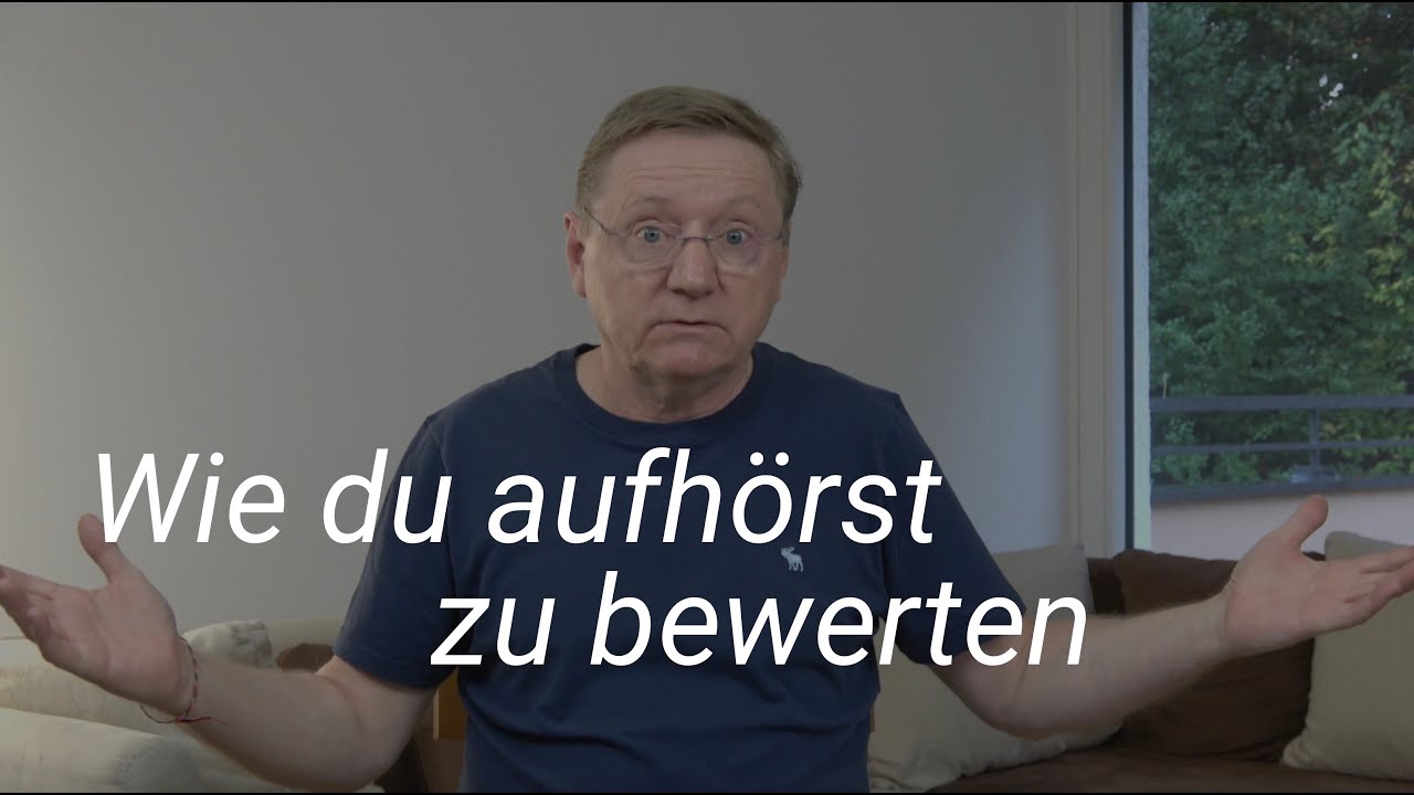 Wie du aufhörst zu bewerten