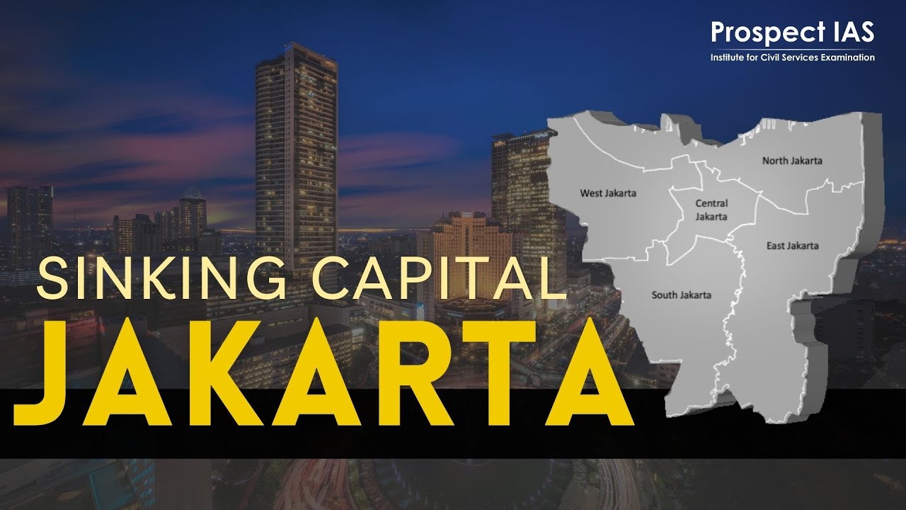 The sinking capital city of Indonesia Jakarta to emerging new capital Nusantara - Prospect IAS