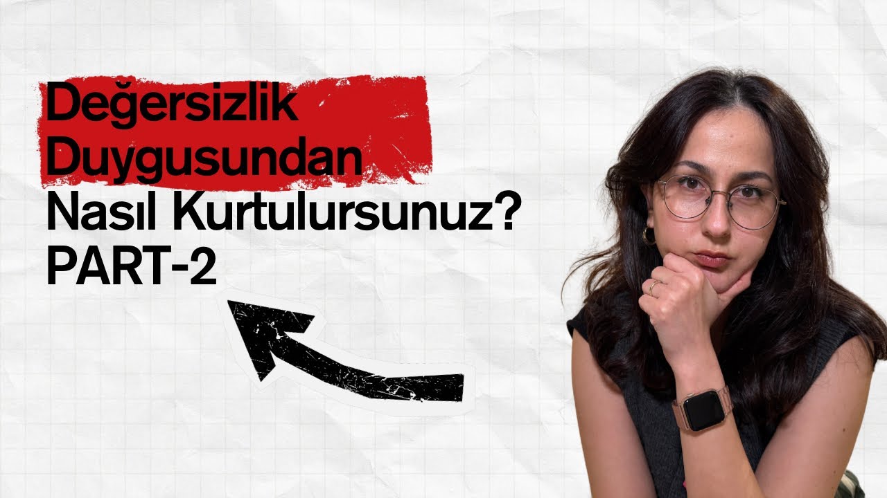 Değersizlik Hissi Nedir?| Kendini Değerli Hissetmenin Psikolojisi(Part 2)