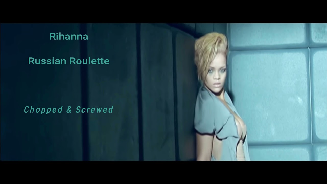 Rihanna - Russian Roulette (chopped & screwed)