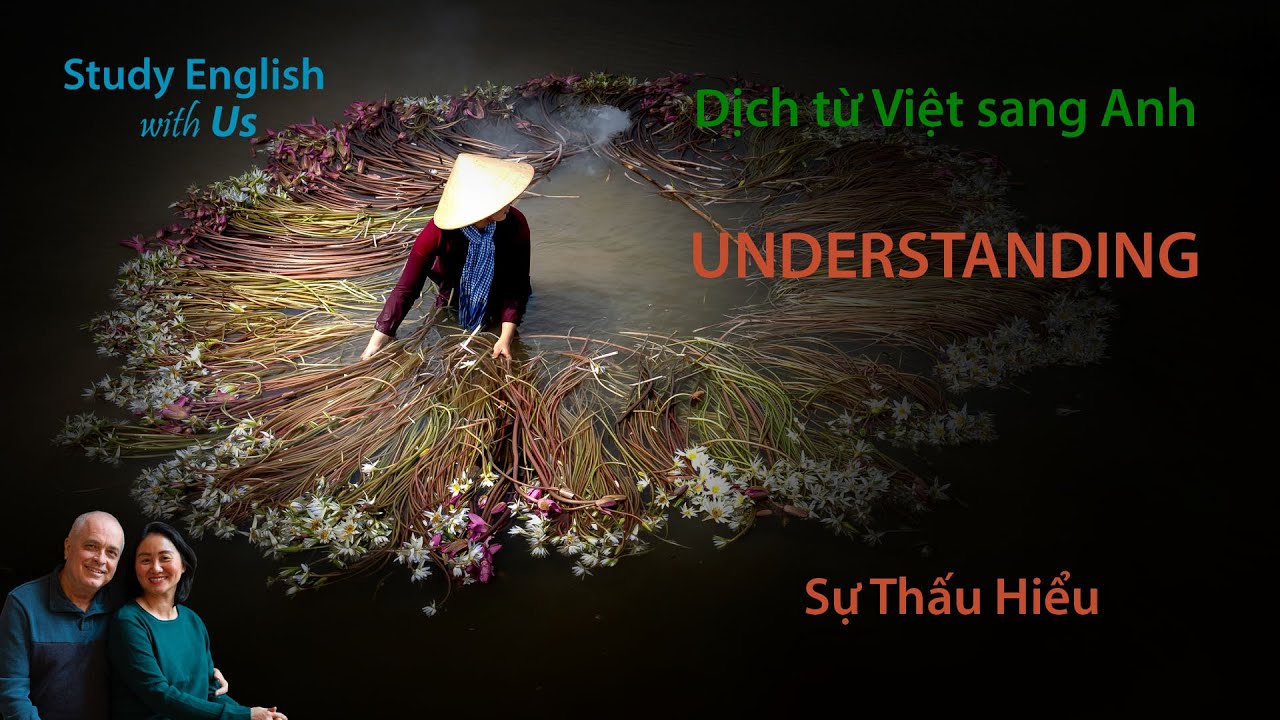 STUDY ENGLISH: Dịch từ Việt sang Anh: UNDERSTANDING - Sự Thấu Hiểu