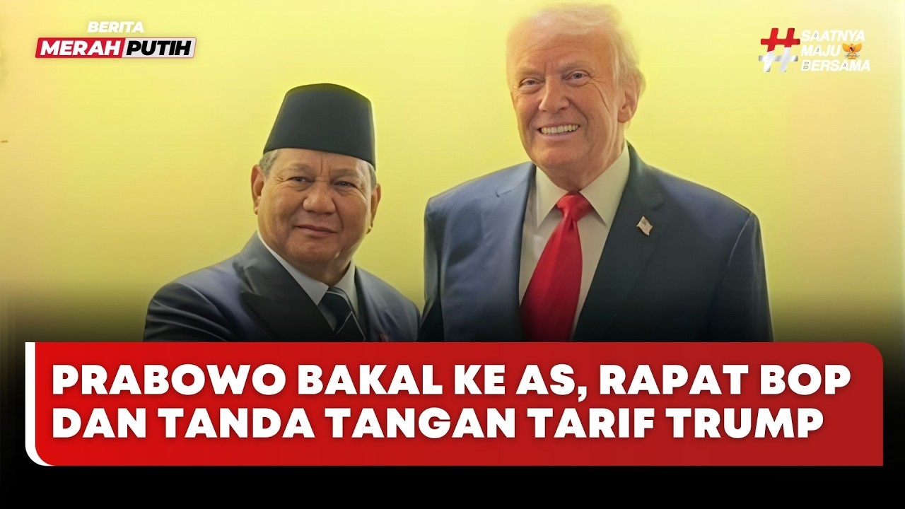 🔴 LIVE | Prabowo Bakal ke AS, Rapat BOP dan Tanda Tangan Tarif Trump - Berita Merah Putih