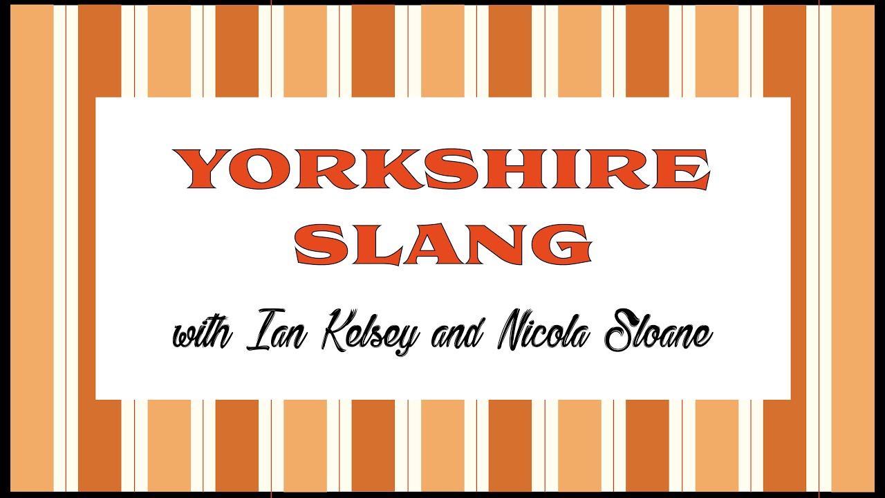 Yorkshire Slang with Ian Kelsey and Nicola Sloane