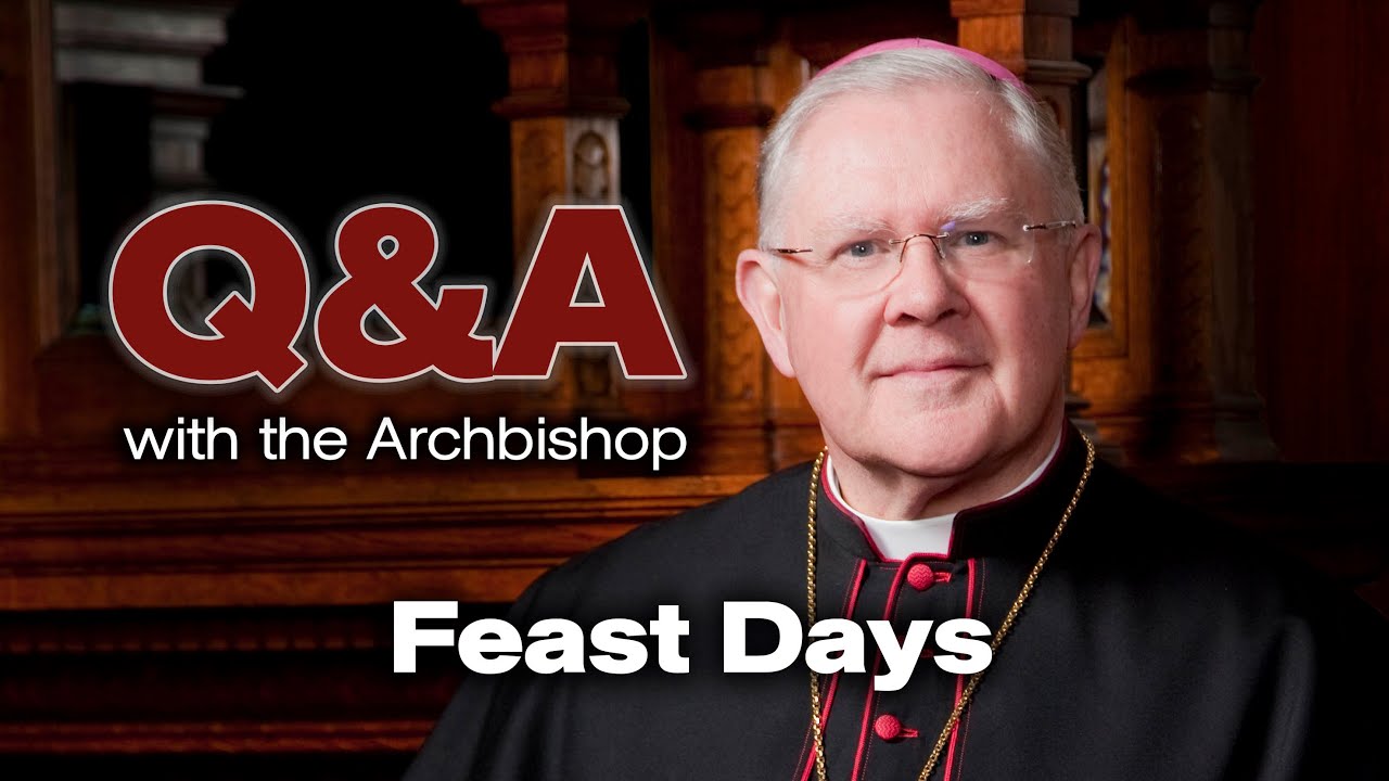 Q&A with the Archbishop - Understanding Feast Days
